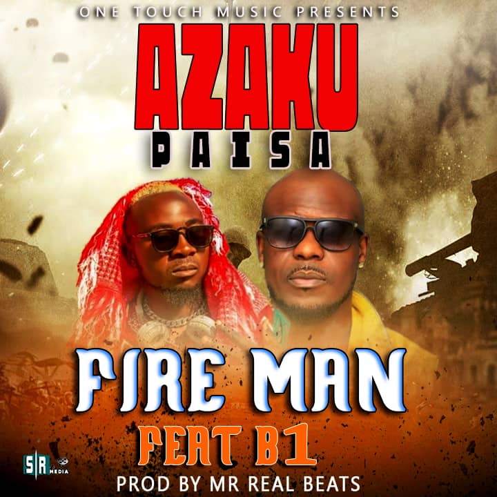 FIRE MAN _ AZAKU PAISA_ FT B1 PROD BY MR REABEATS