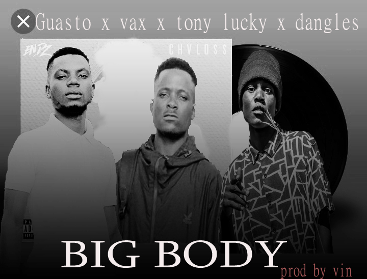 Guasto x Vax x Tony Lucky & Dangles – Big Body prod by vin